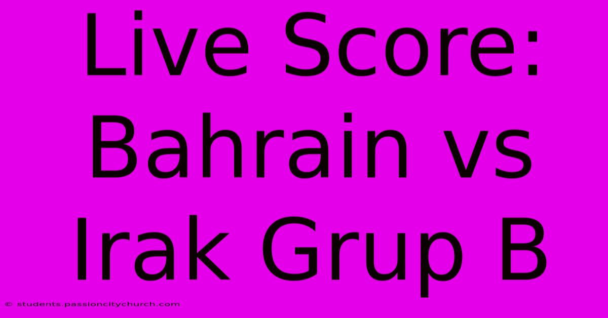 Live Score: Bahrain Vs Irak Grup B