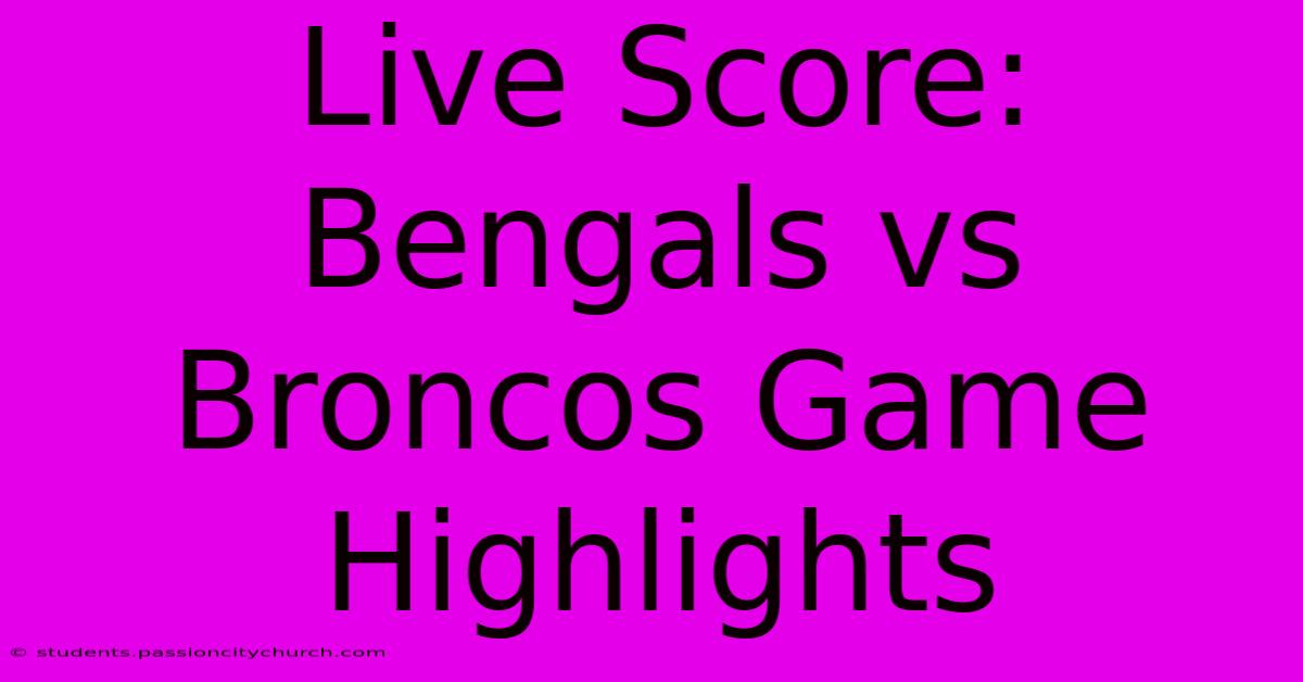 Live Score: Bengals Vs Broncos Game Highlights