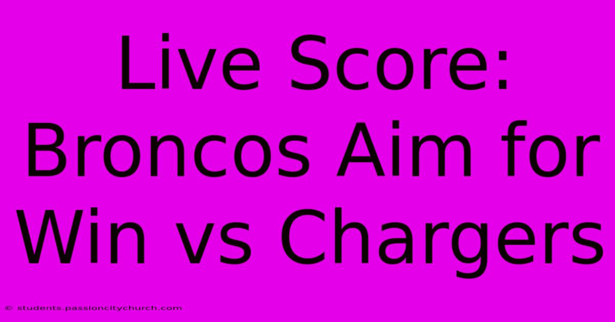 Live Score: Broncos Aim For Win Vs Chargers