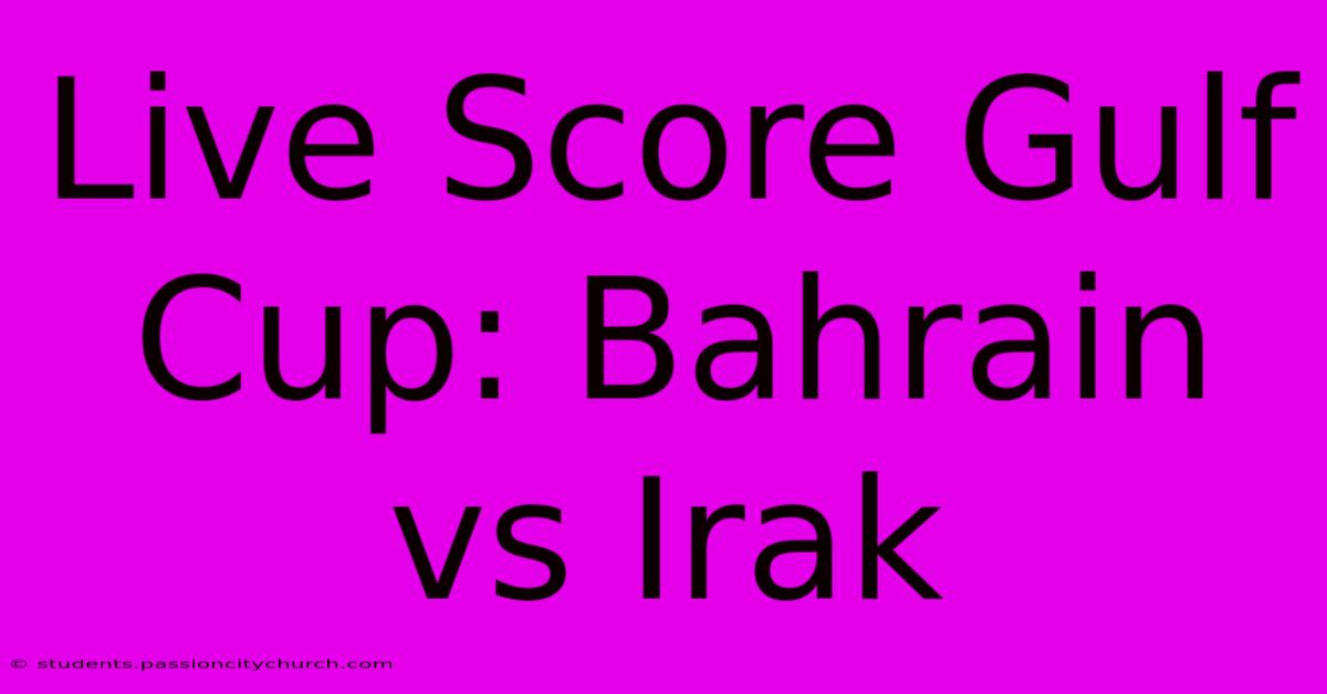 Live Score Gulf Cup: Bahrain Vs Irak