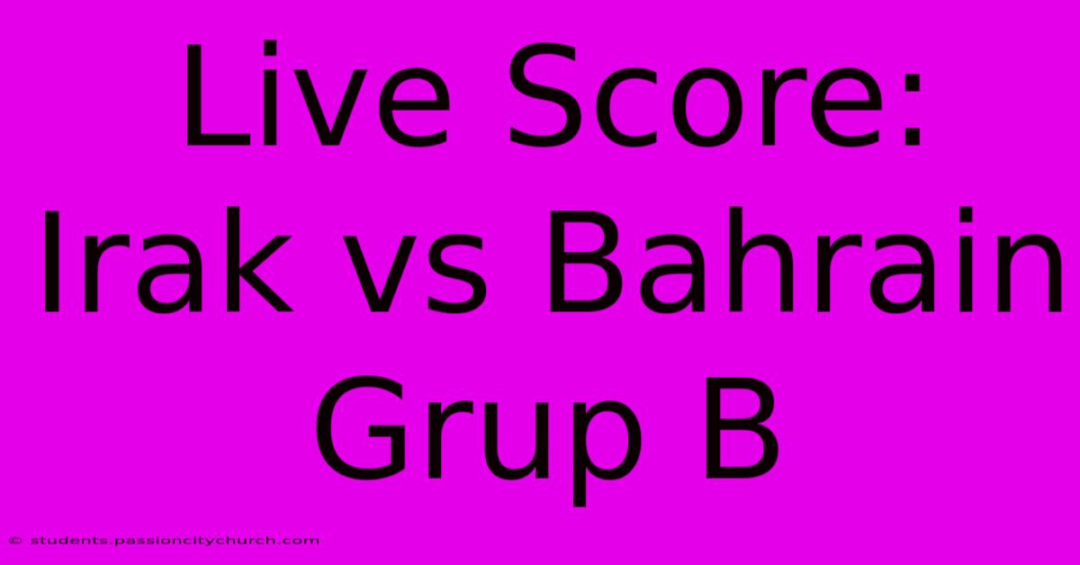 Live Score: Irak Vs Bahrain Grup B