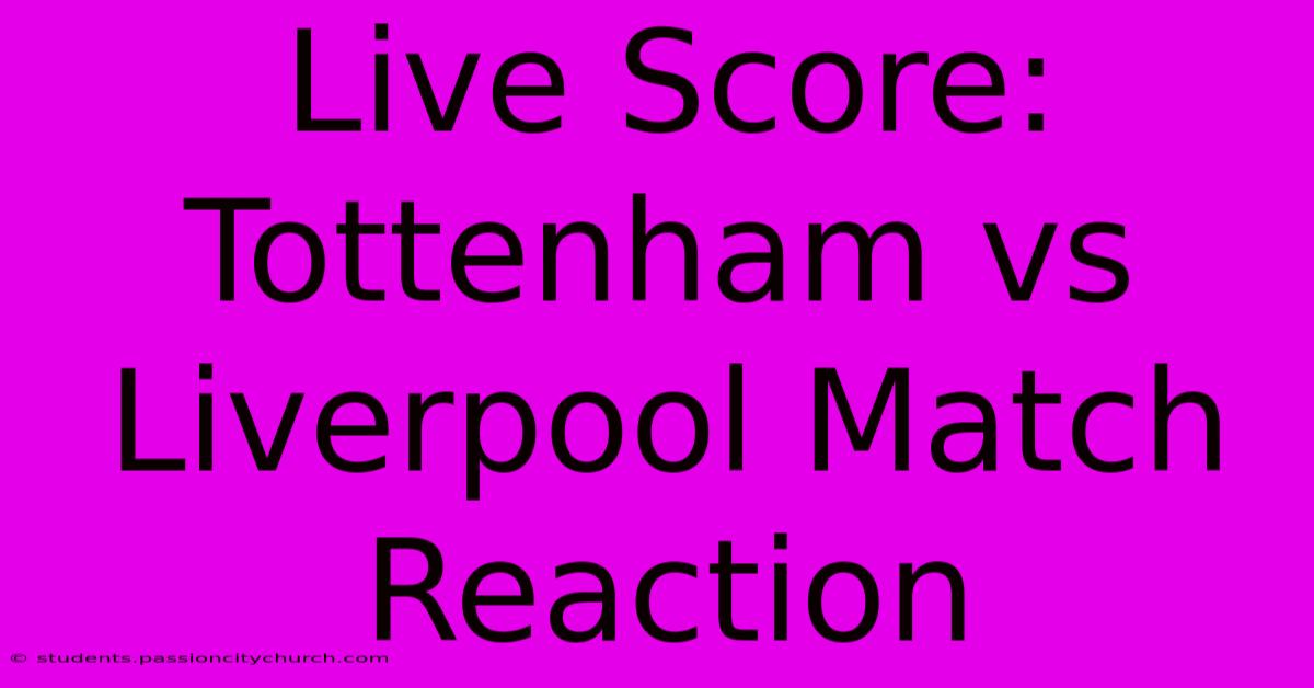 Live Score: Tottenham Vs Liverpool Match Reaction