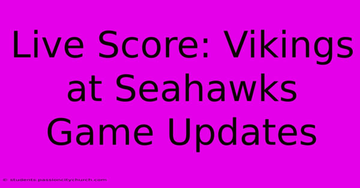 Live Score: Vikings At Seahawks Game Updates