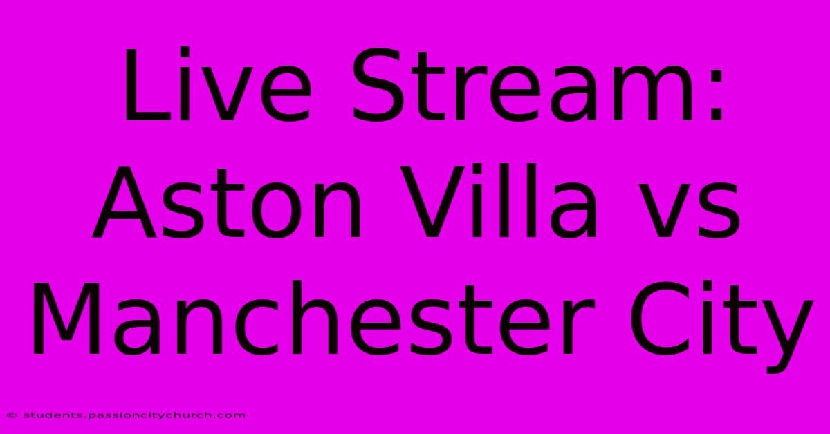 Live Stream: Aston Villa Vs Manchester City