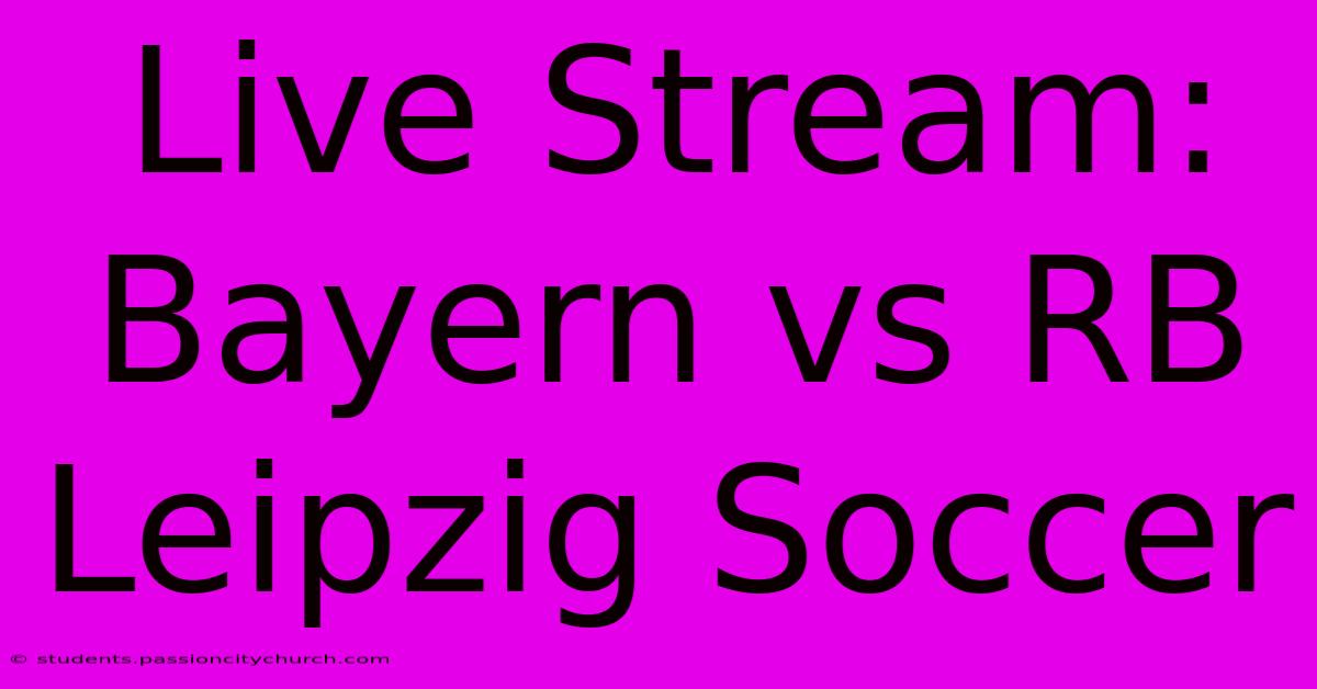 Live Stream: Bayern Vs RB Leipzig Soccer