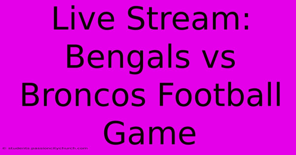 Live Stream: Bengals Vs Broncos Football Game