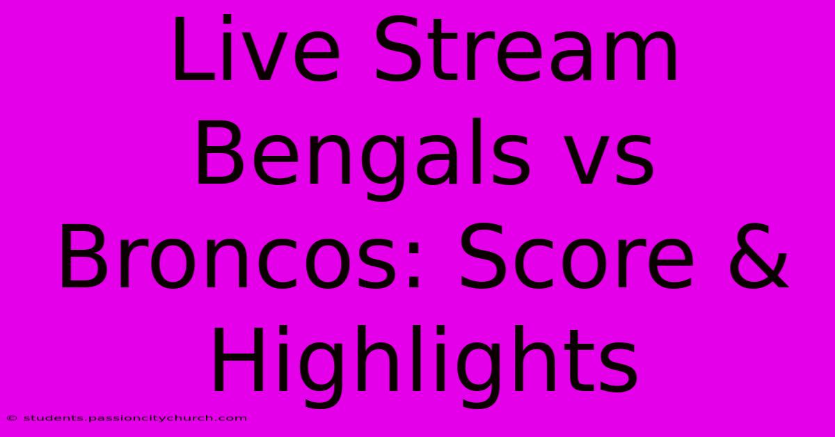 Live Stream Bengals Vs Broncos: Score & Highlights