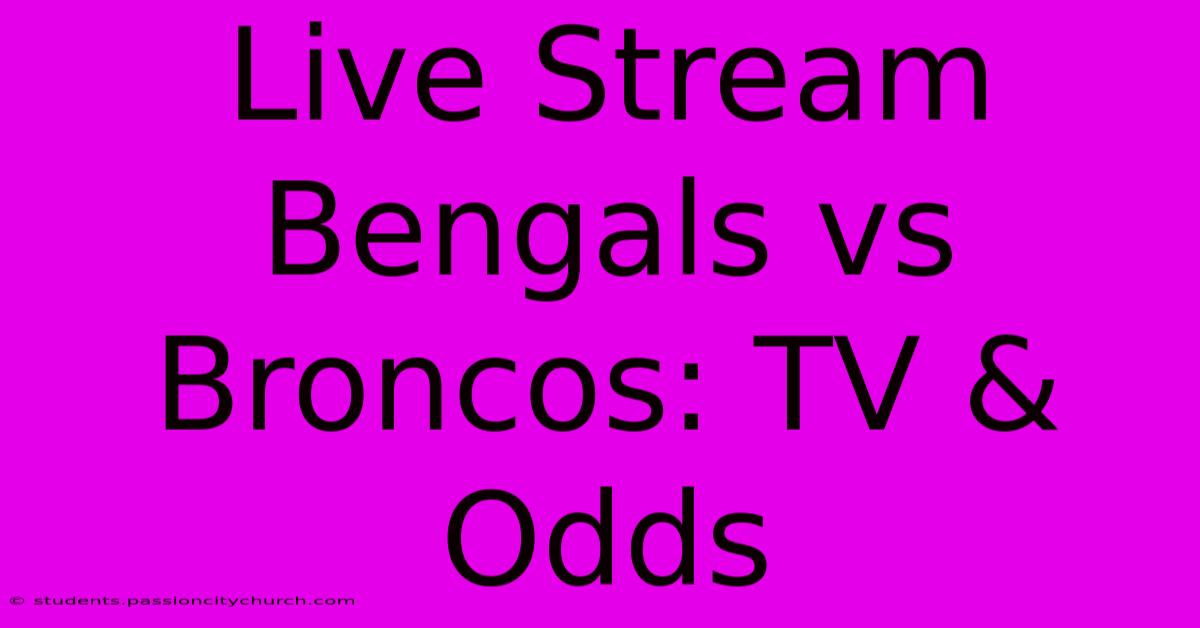 Live Stream Bengals Vs Broncos: TV & Odds