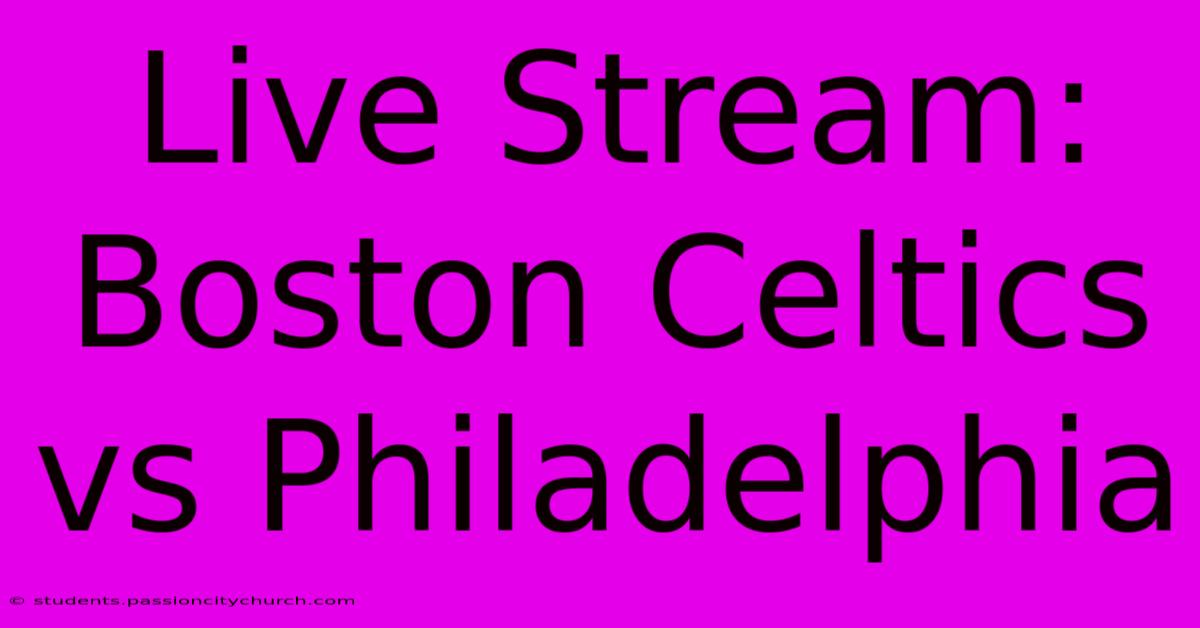 Live Stream: Boston Celtics Vs Philadelphia