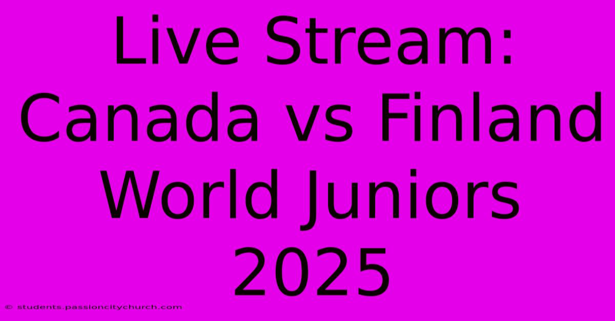 Live Stream: Canada Vs Finland World Juniors 2025