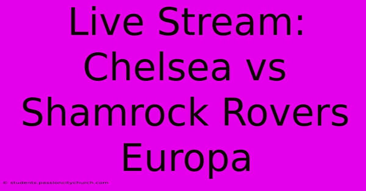 Live Stream: Chelsea Vs Shamrock Rovers Europa