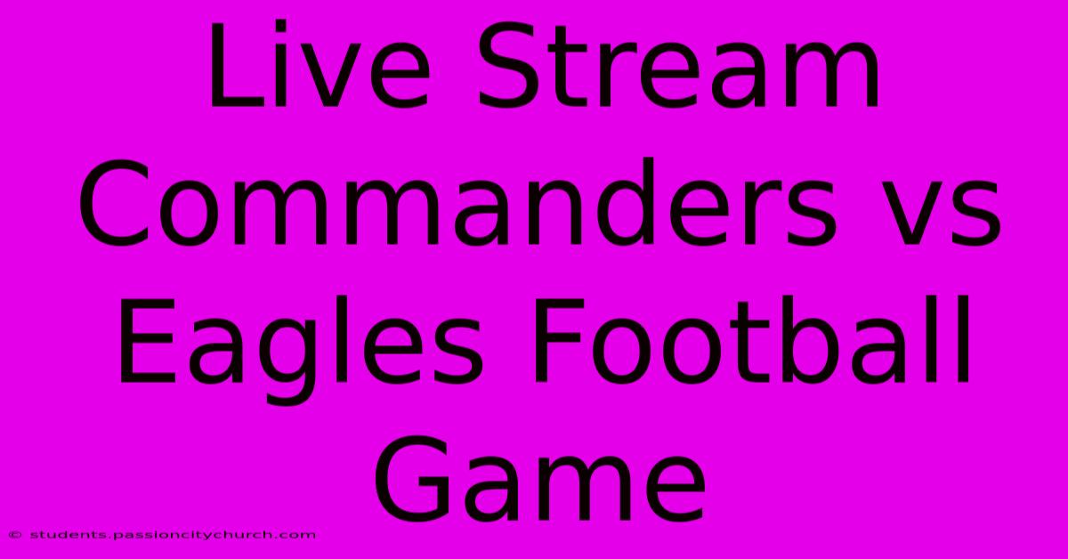 Live Stream Commanders Vs Eagles Football Game