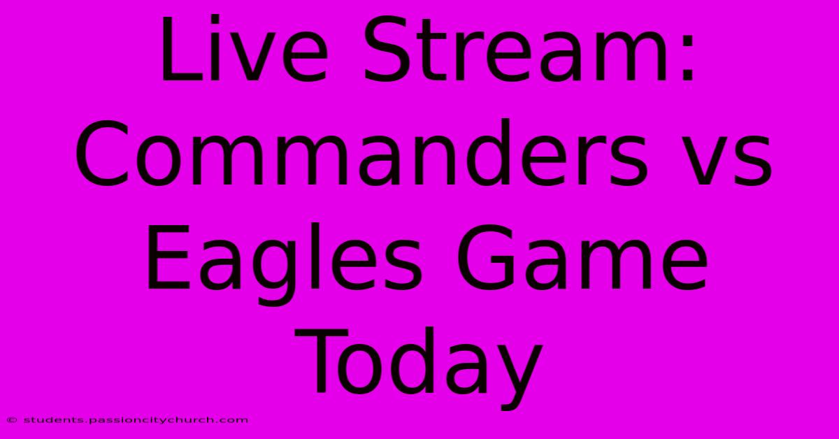 Live Stream: Commanders Vs Eagles Game Today