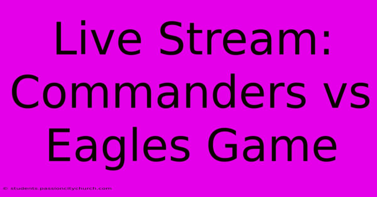 Live Stream: Commanders Vs Eagles Game