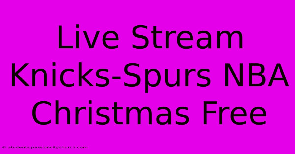 Live Stream Knicks-Spurs NBA Christmas Free