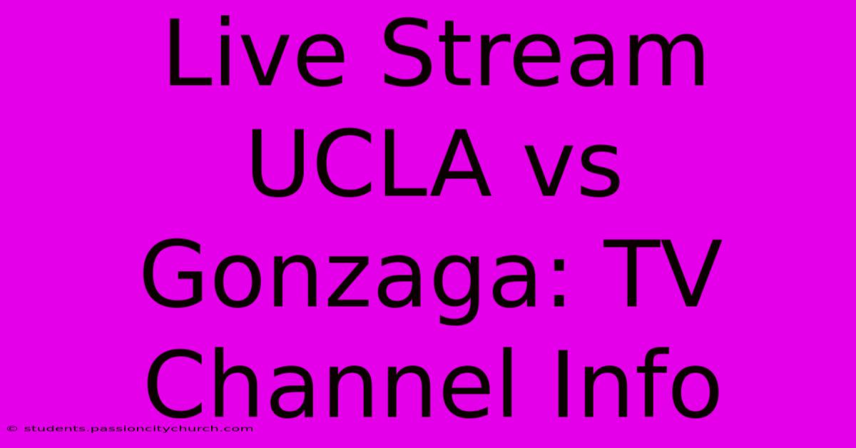 Live Stream UCLA Vs Gonzaga: TV Channel Info