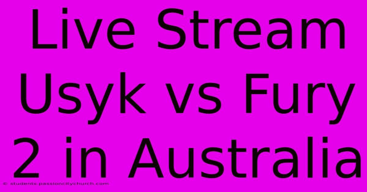 Live Stream Usyk Vs Fury 2 In Australia