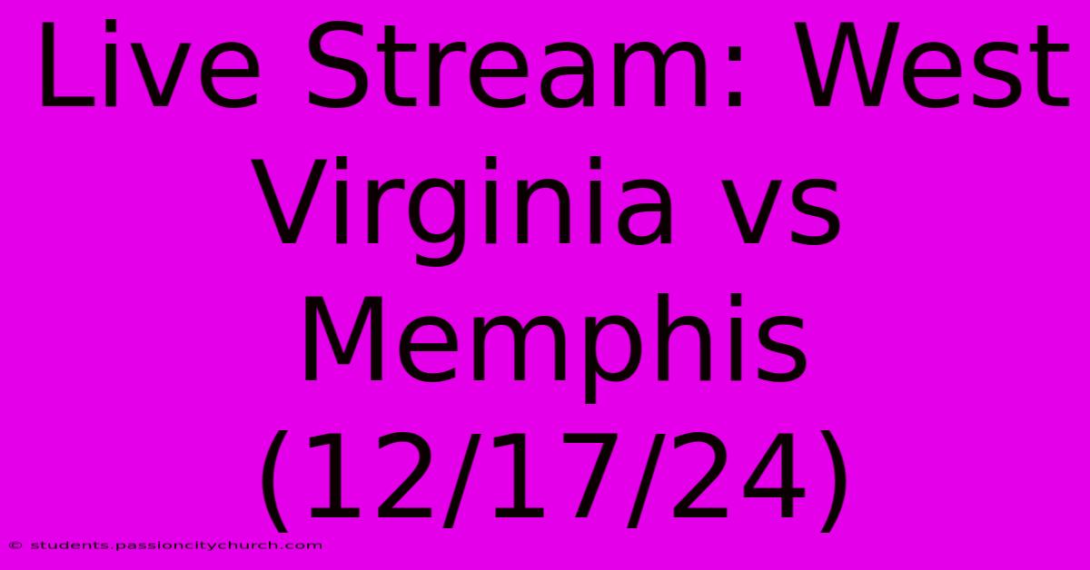 Live Stream: West Virginia Vs Memphis (12/17/24)