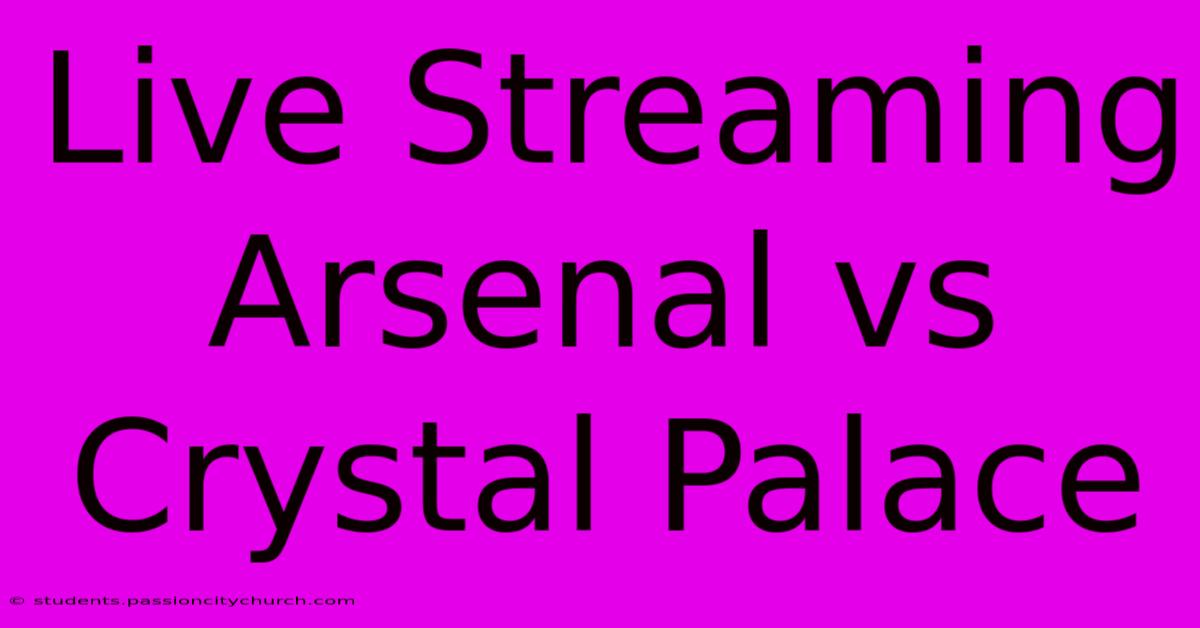 Live Streaming Arsenal Vs Crystal Palace