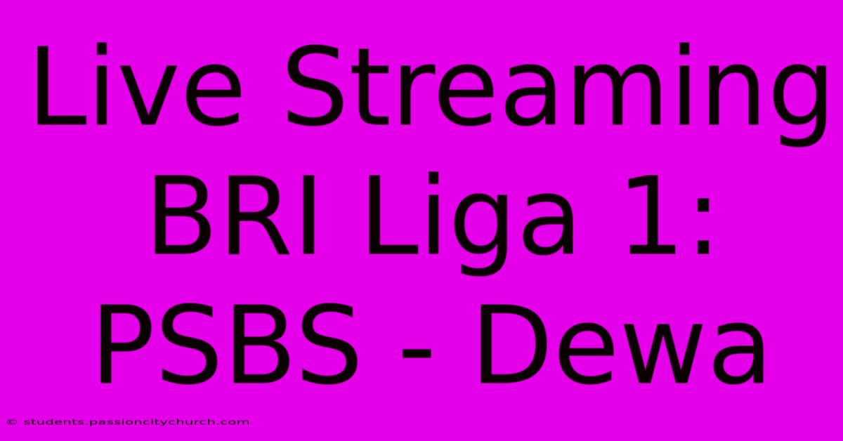 Live Streaming BRI Liga 1: PSBS - Dewa