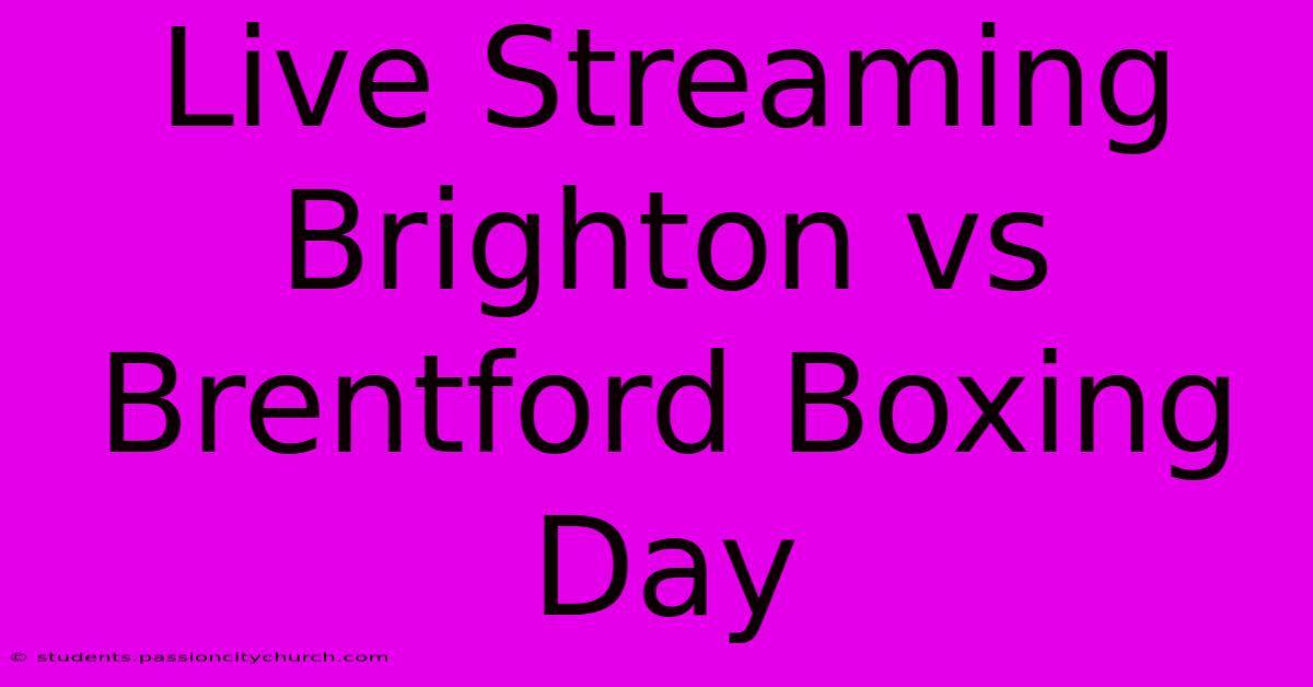 Live Streaming Brighton Vs Brentford Boxing Day