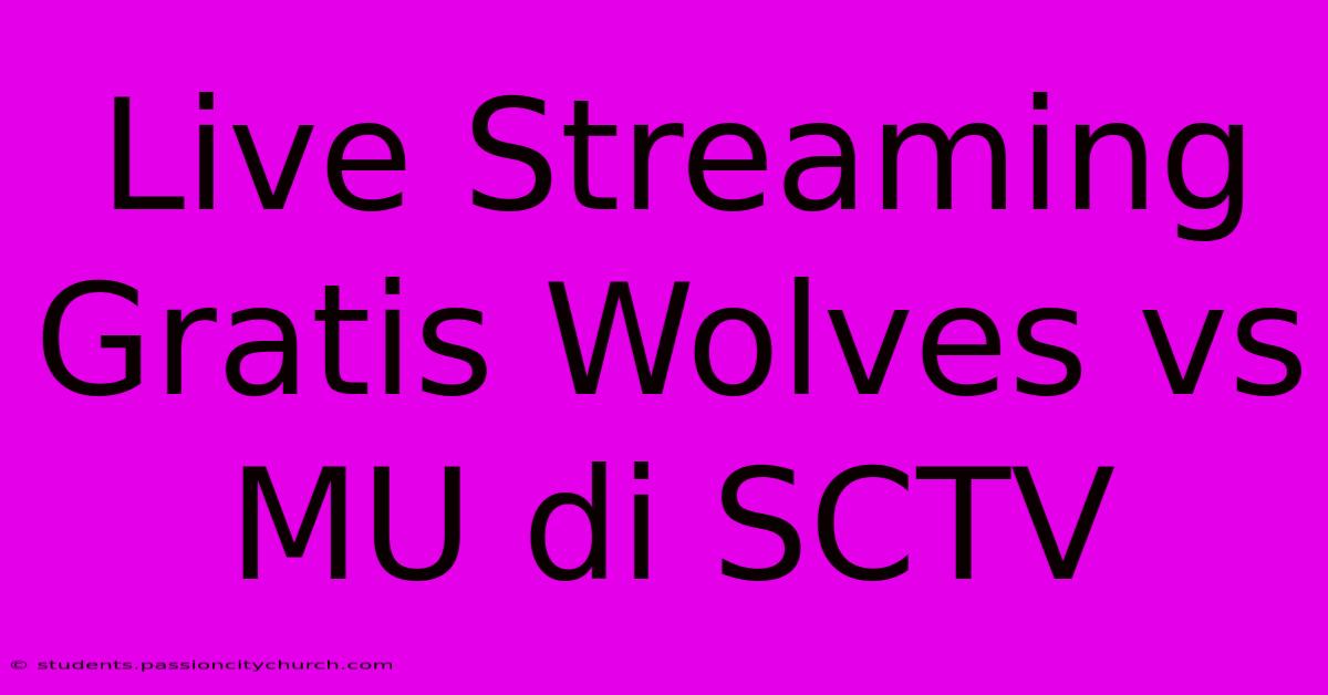 Live Streaming Gratis Wolves Vs MU Di SCTV