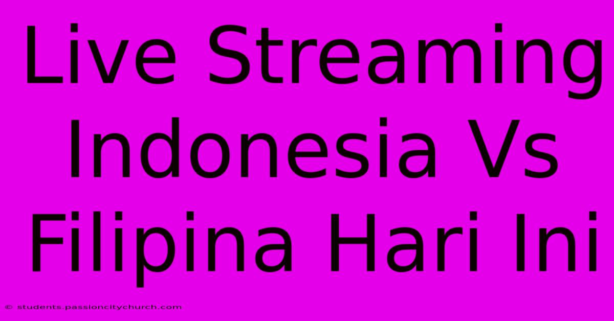 Live Streaming Indonesia Vs Filipina Hari Ini