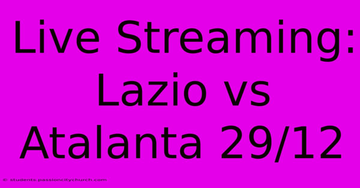 Live Streaming: Lazio Vs Atalanta 29/12