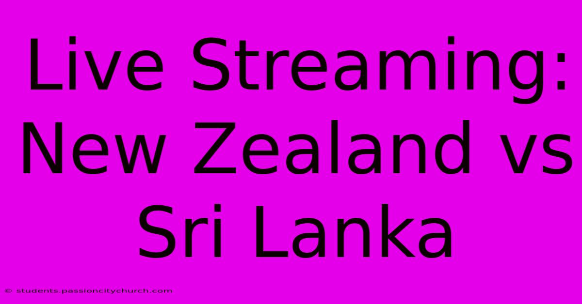 Live Streaming: New Zealand Vs Sri Lanka