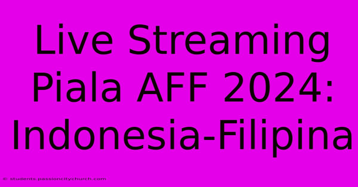 Live Streaming Piala AFF 2024: Indonesia-Filipina