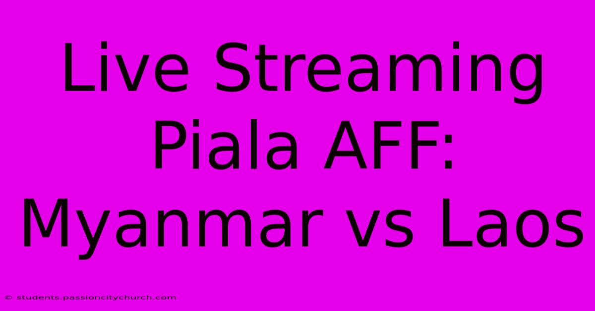 Live Streaming Piala AFF: Myanmar Vs Laos