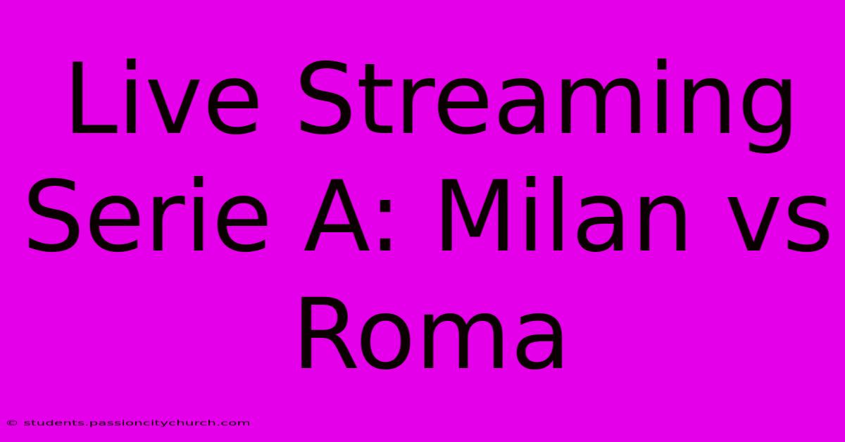 Live Streaming Serie A: Milan Vs Roma