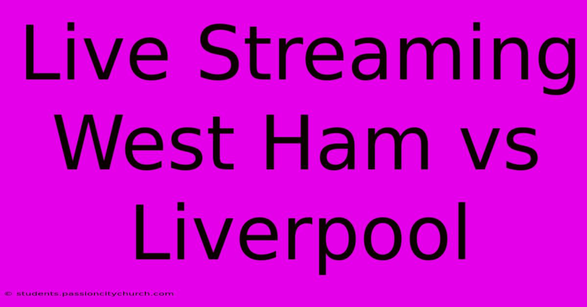 Live Streaming West Ham Vs Liverpool