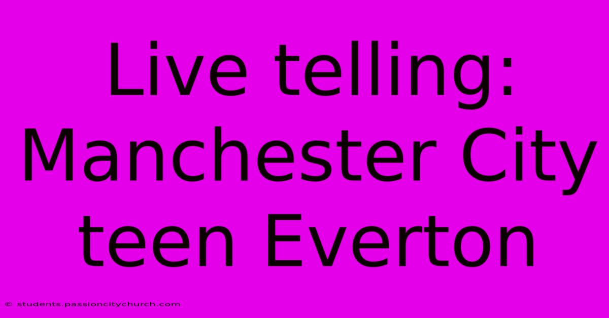 Live Telling: Manchester City Teen Everton