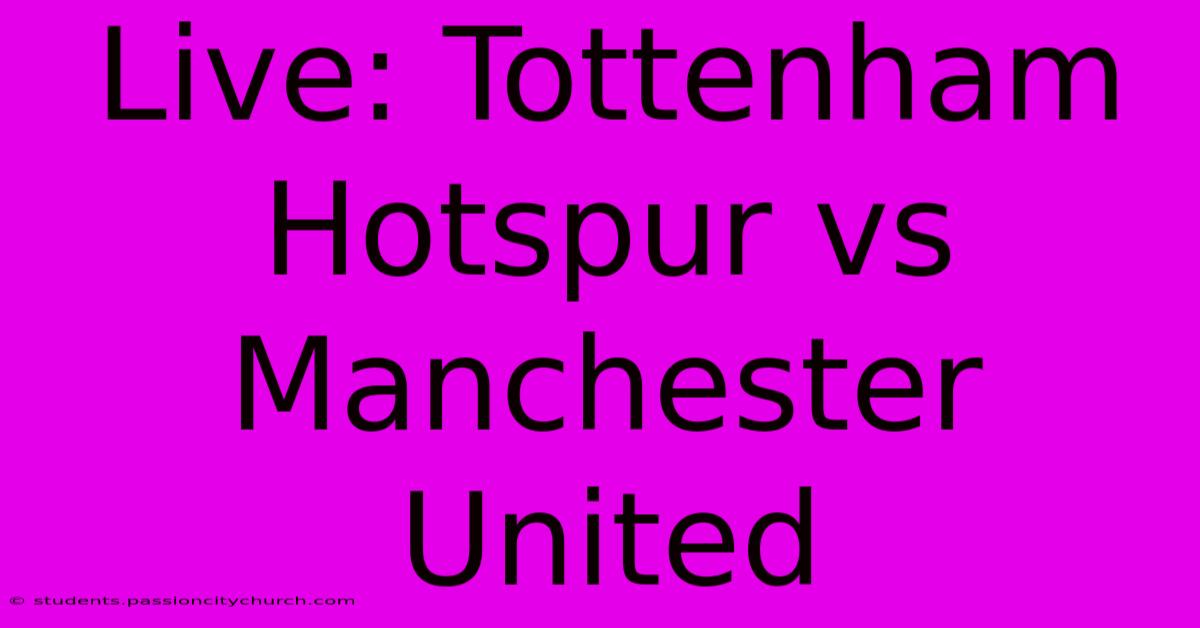 Live: Tottenham Hotspur Vs Manchester United