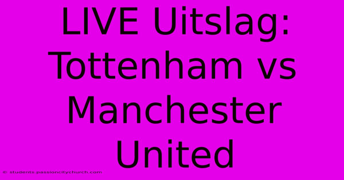 LIVE Uitslag: Tottenham Vs Manchester United