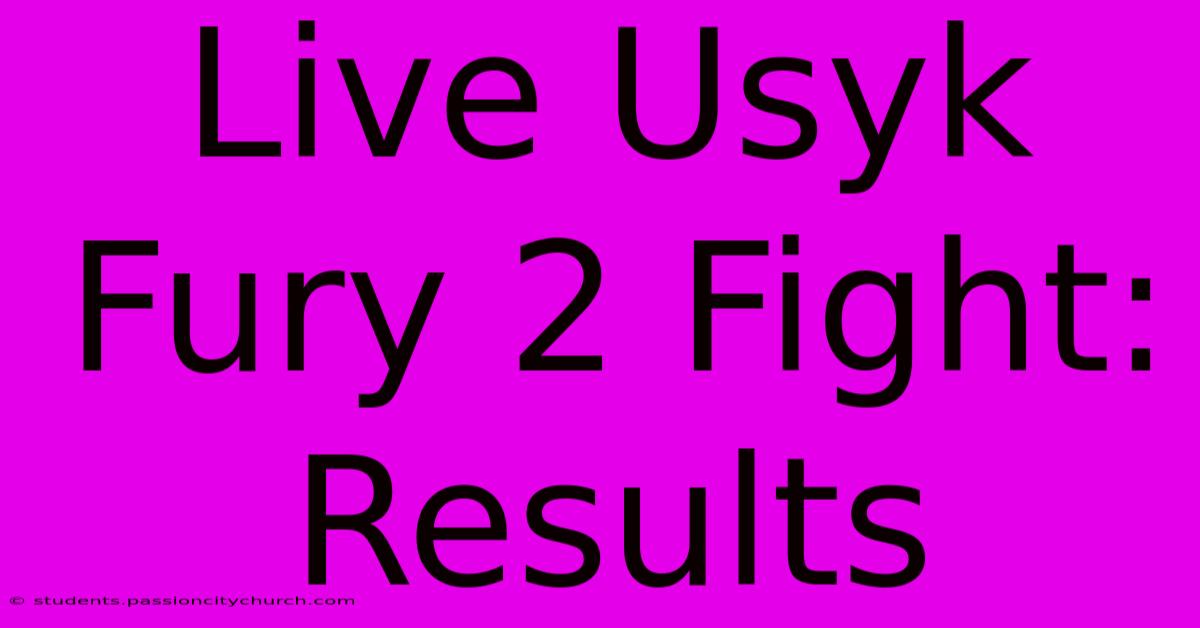 Live Usyk Fury 2 Fight: Results