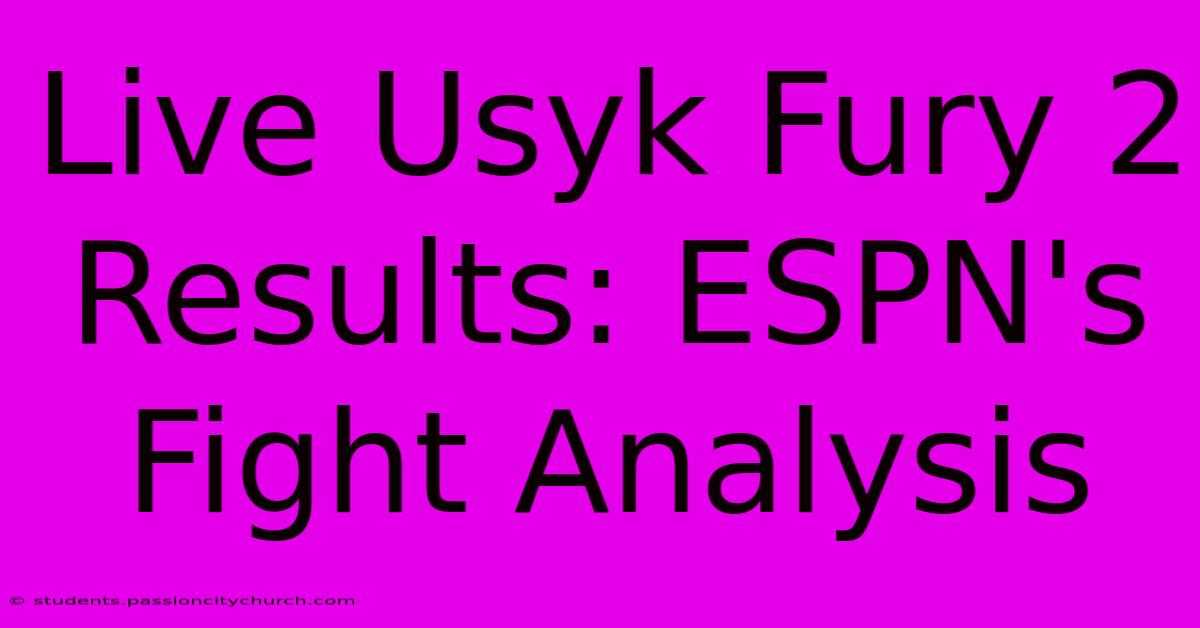 Live Usyk Fury 2 Results: ESPN's Fight Analysis