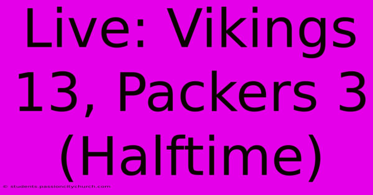 Live: Vikings 13, Packers 3 (Halftime)