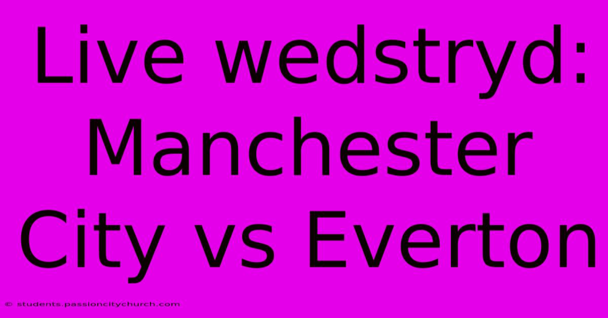 Live Wedstryd: Manchester City Vs Everton