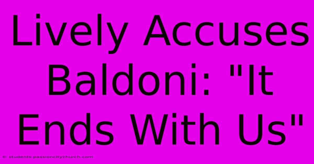 Lively Accuses Baldoni: 