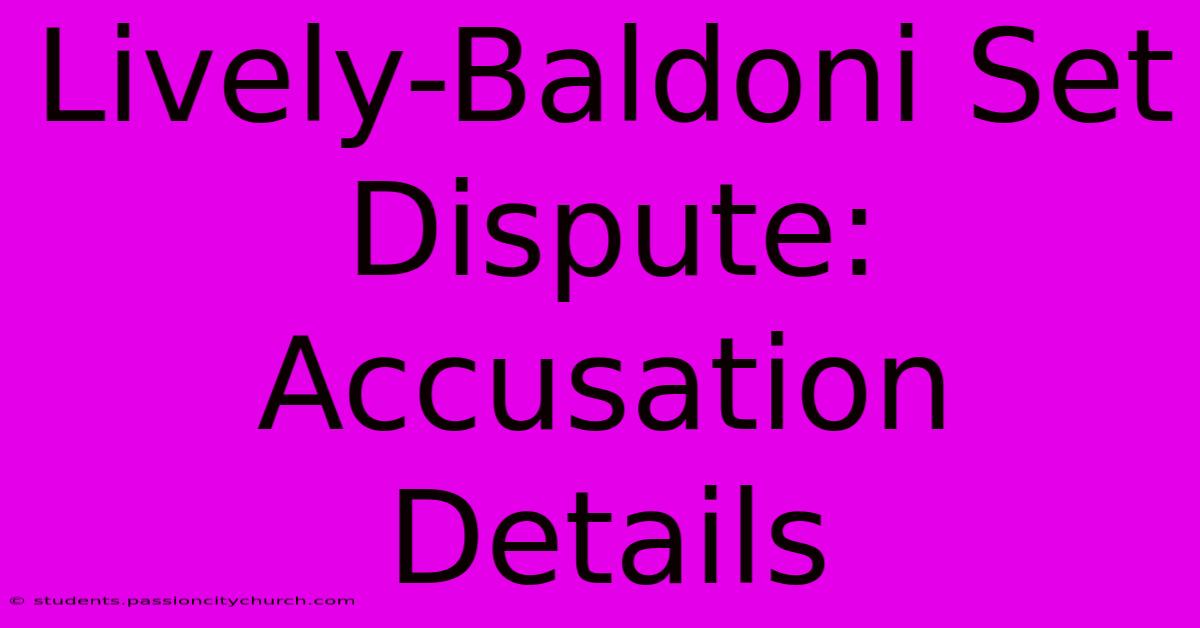 Lively-Baldoni Set Dispute: Accusation Details