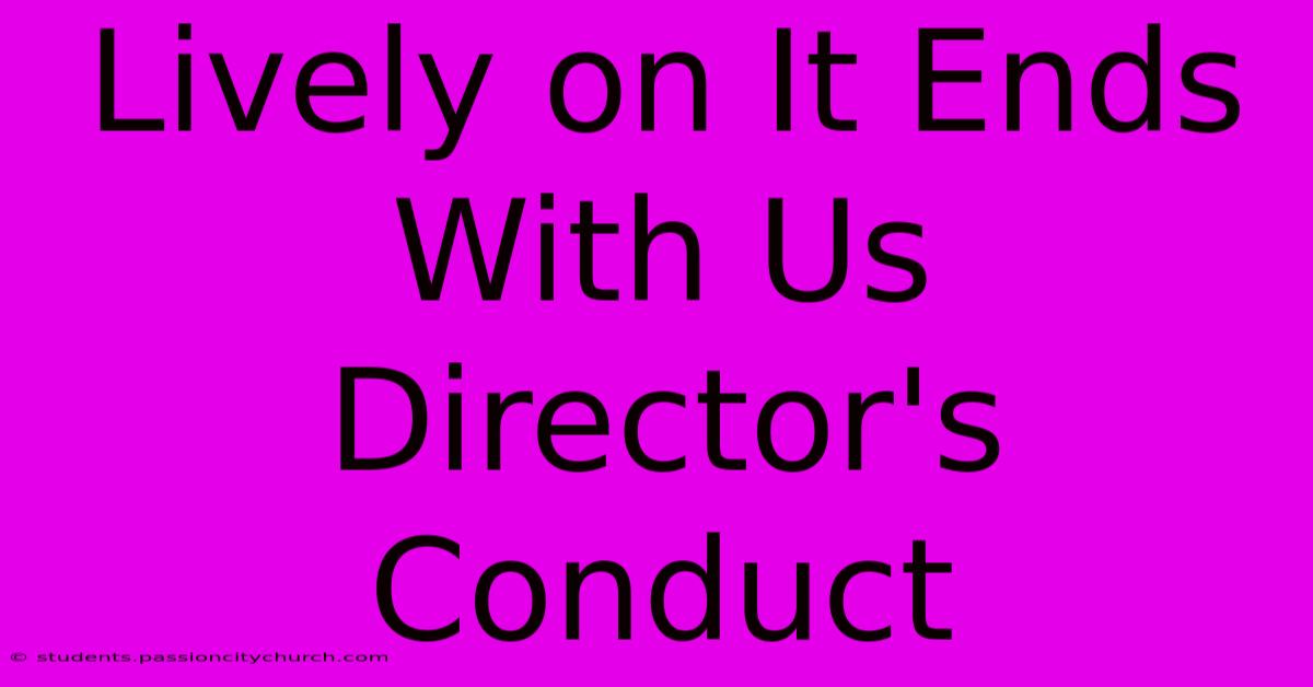 Lively On It Ends With Us Director's Conduct