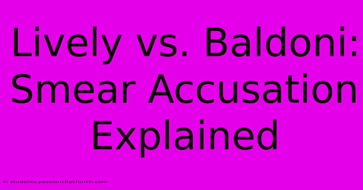 Lively Vs. Baldoni:  Smear Accusation Explained