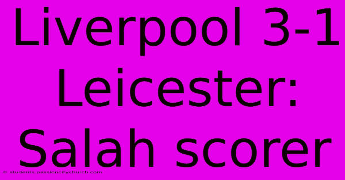 Liverpool 3-1 Leicester: Salah Scorer