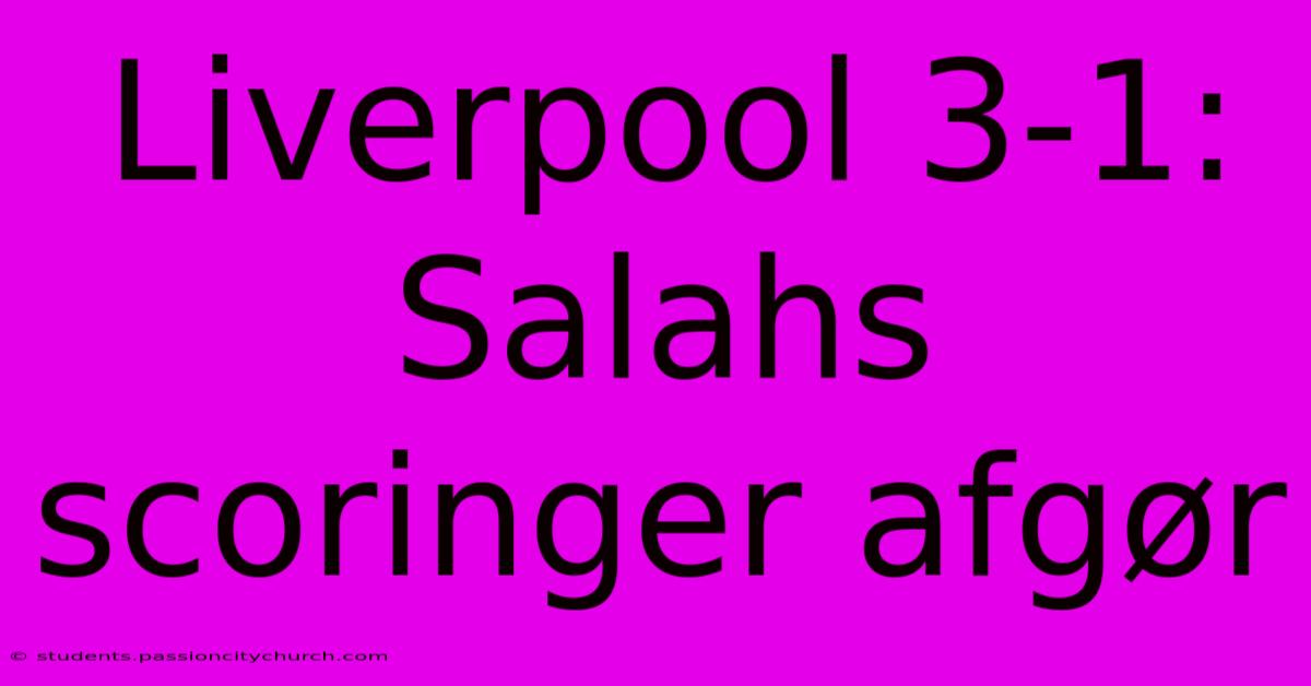 Liverpool 3-1: Salahs Scoringer Afgør