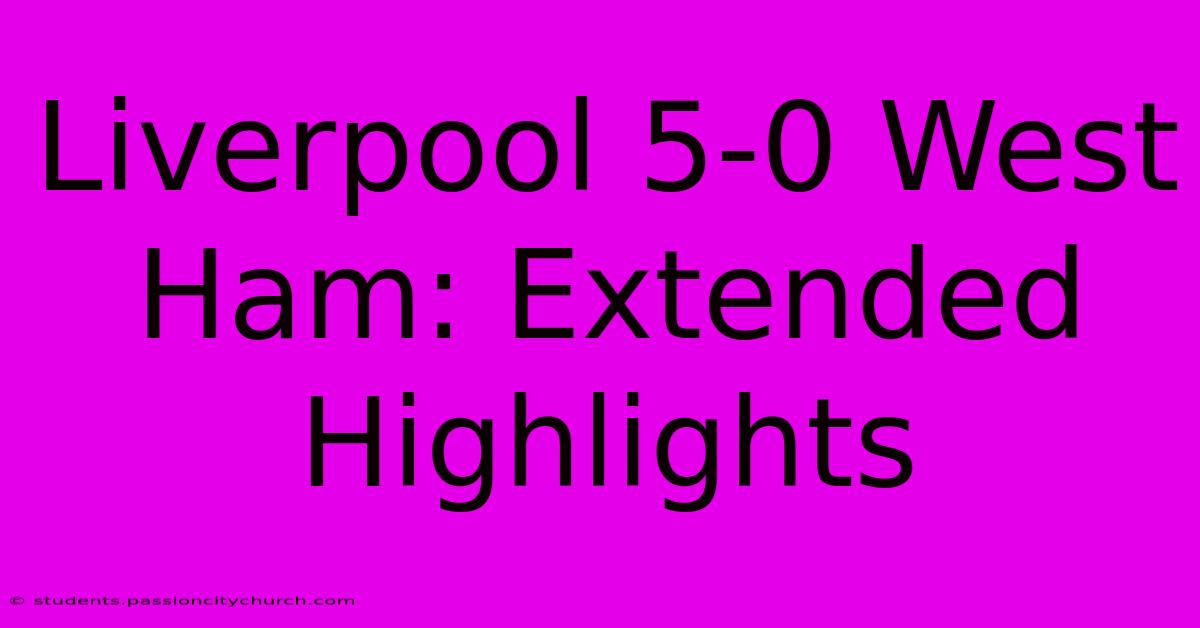 Liverpool 5-0 West Ham: Extended Highlights