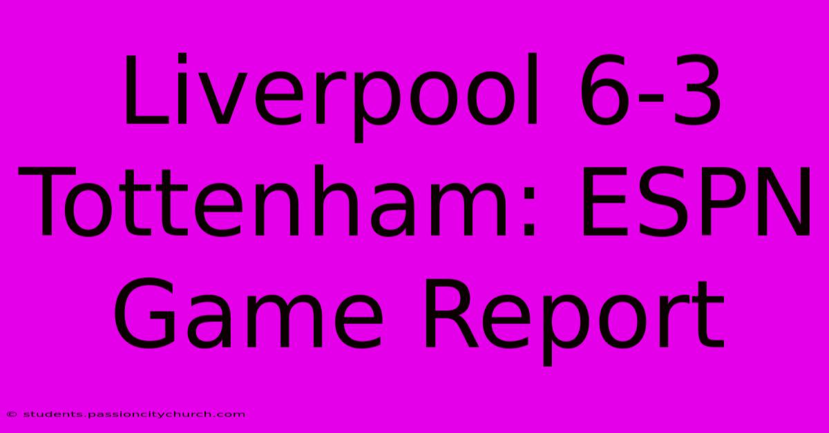 Liverpool 6-3 Tottenham: ESPN Game Report