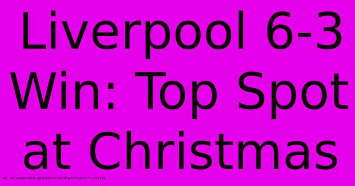 Liverpool 6-3 Win: Top Spot At Christmas