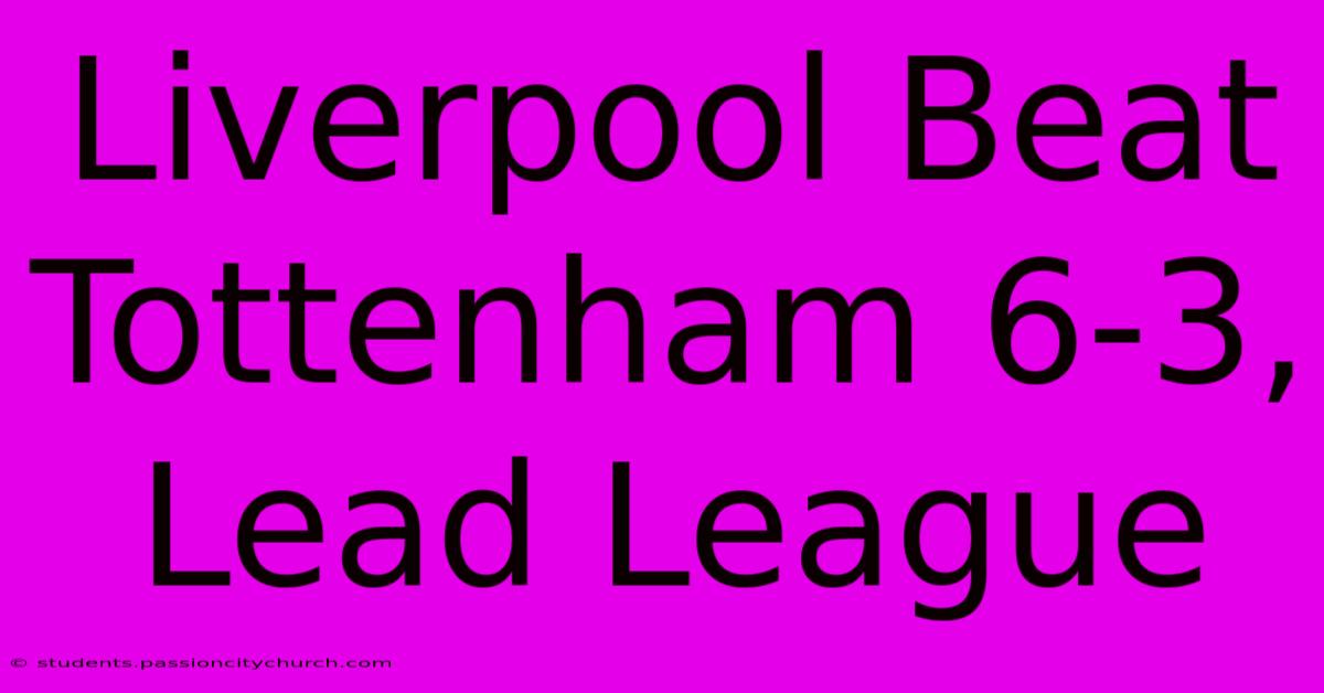 Liverpool Beat Tottenham 6-3, Lead League